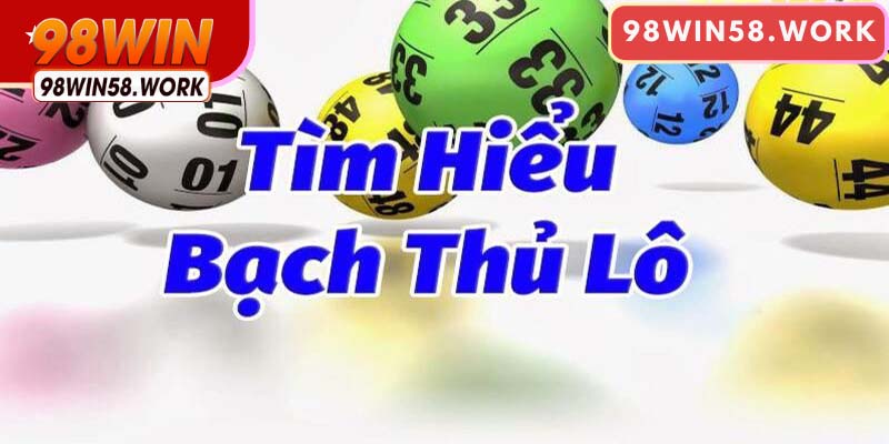 Bạch thủ lô là gì? Cách đánh thế nào mới dễ trúng?