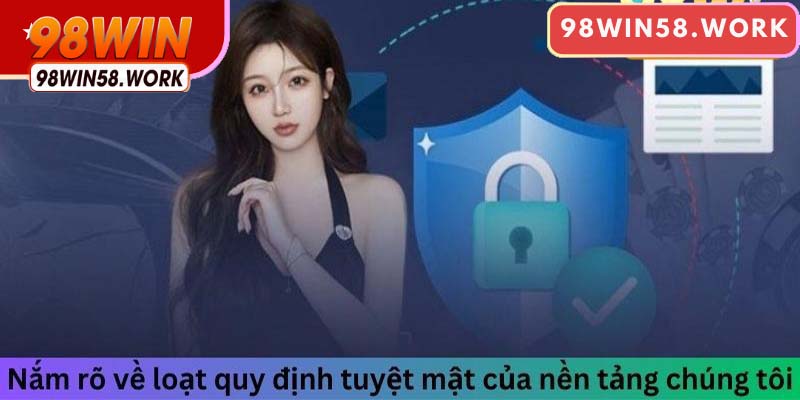 Nắm rõ về tất cả quy định tuyệt mật của nền tảng chúng tôi