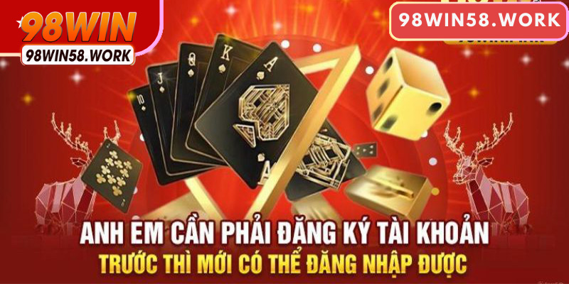 Phải hoàn tất thủ tục đăng ký tài khoản thời điểm trước khi vào 98Win