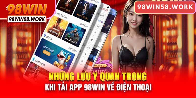 Tham khảo kỹ các lưu ý để chuyên chở app 98win chóng vánh