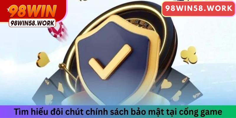 Tìm hiểu sơ qua chính sách bảo mật tại cổng game