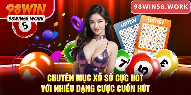 Chuyên mục xổ số cực hot với nhiều dạng cược thu hút